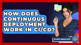 How Does Continuous Deployment Work In CI/CD? - The Project Manager Toolkit