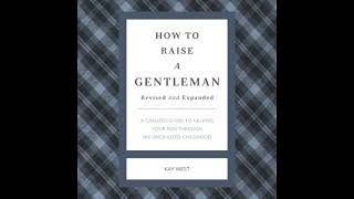 How to Raise a Gentleman Revised and Expanded: A Civilized Guide to Helping Your Son Through His