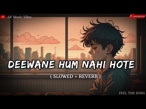 Deewane Hum Nahi Hote Lo-fi | Slowed & Reverb | AR Music Vibes #lofi #trending #instagram #lofisong