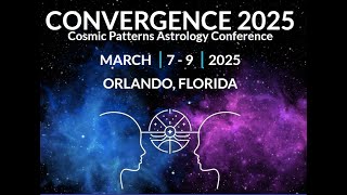 COSMIC PATTERNS PRESENTS AN ASTROLOGY CONFERENCE MARCH 7-9, 2025