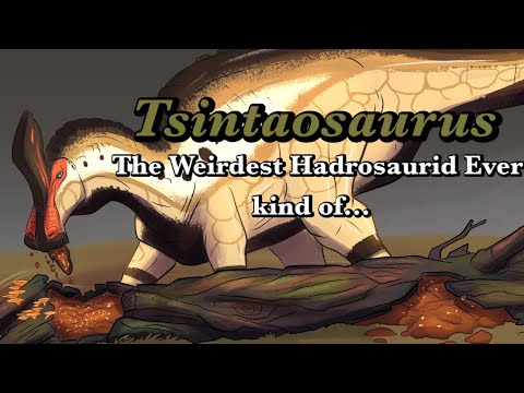 Tsintaosaurus: The Weirdest Hadrosaurid Ever…kind of