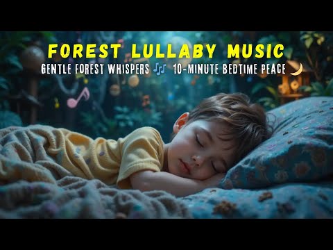10-Minute Magical Forest Lullaby to Instantly Soothe Fussy Toddlers 🌙✨ | Dreamland Awaits!