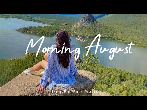 Morning August  - Chill Acoustic/Indie/Pop/Folk playlist to vibe and pass the time | Good vibes only