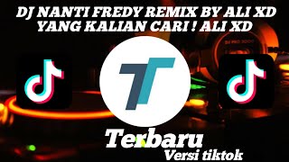 DJ NANTI FREDY REMIX BY ALI XD VIRAL TIK TOK TERBARU 2022 YANG KALIAN CARI ! ALI XD