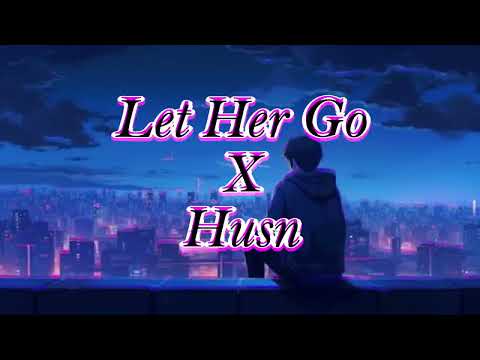 Let Her Go x Husn | Anuv Jain | RelaX-LofI