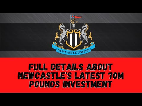 Full Details About Newcastle's Latest 70m Pounds Investment