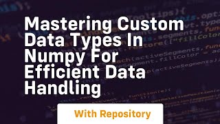 mastering custom data types in numpy for efficient data handling
