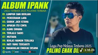 LUMPUR DAN BERLIAN - IPANK FULL ALBUM TERBAIK (LIRIK) PERCERAIAN LARA - LAGUPOP MELAYU TERBARU 2025