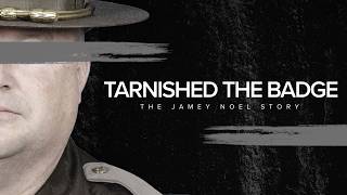Tarnished the Badge: the Jamey Noel Story | FULL DOCUMENTARY