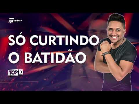 SÓ CURTINDO O BATIDÃO - Forró top 10 Vol.2