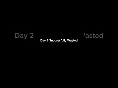 Day 2 Successfully Wasted #youtube #viralvideo#editing #edits