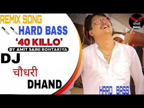 40 KILLO AMIT SAINI ROHTAKIA REMIX DJ CHOUDHARY REMIX SONG