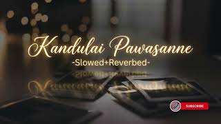 Kandulai Pawasanne | Sansarini ( සංසාරිණී ) | @YasasMedagedara | Slowed and Reverbed