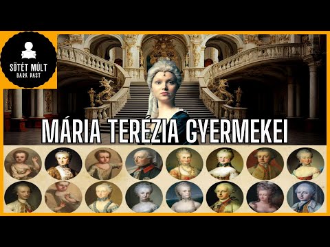 Habsburg Mária Terézia összes gyermeke - Mária Terézia lányai és fiai