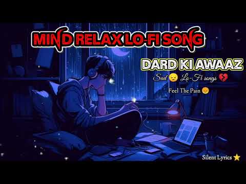 Mind Relax Lofi Song | Mind Relax Lofi Mashup |Mind Fresh Lofi Songs |Slowed & Reverb|Dard Ki Awaaz