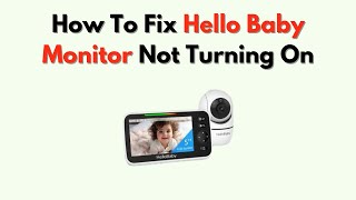 How to Fix Hello Baby Monitor Not Turning On – Battery, Power Button & Adapter Troubleshooting