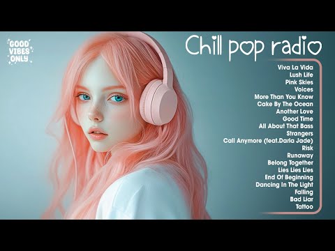Chill pop radio 🌷🌷🌷 if vibes were a playlist - hot girl healing hours