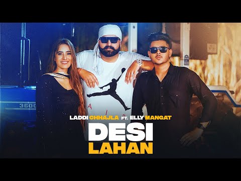 New Punjabi Song 2023 | Desi Lahan (Official Video) Laddi Chhajla | Elly Mangat | Punjabi Songs