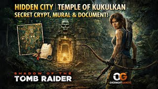 HIDDEN CITY | TEMPLE OF KUKULKAN SECRET CRYPT, MURAL & DOCUMENT | Shadow of the Tomb Raider