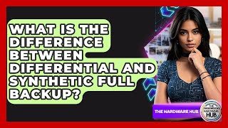 What Is The Difference Between Differential And Synthetic Full Backup? - The Hardware Hub