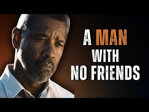 A Man With No Friends | Best Motivational Speech Inspired by Denzel Washington