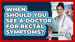 When Should You See A Doctor For Rectal Symptoms? - Colon Health Channel