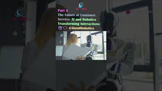 The Future of Customer Service: AI and Robotics Transforming Interactions 🤖💬 #AIandRobotics  PART 4
