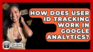 How Does User ID Tracking Work In Google Analytics? - TheEmailToolbox.com