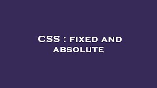 CSS : fixed and absolute