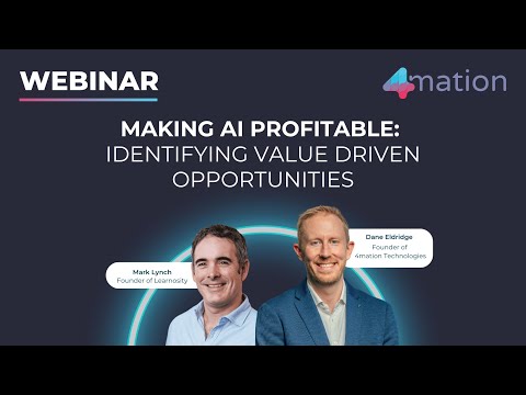 4mation Webinar Series | Making AI Profitable: Identifying Value Driven Opportunities