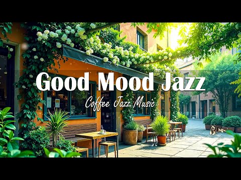 Good Mood Jazz ☕ Positive Bossa Nova instrumental for Working and Studying Work,Great Moods