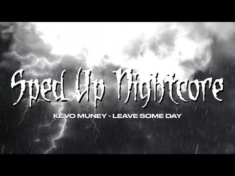 sped up nightcore - Leave Some Day (Kevo Muney) [Sped Up Version]