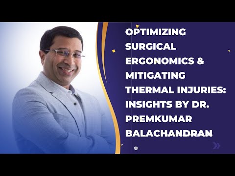 Optimizing Surgical Ergonomics & Mitigating Thermal Injuries: Insights by Dr. Premkumar Balachandran