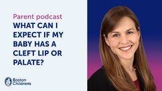 What to expect if my baby has a cleft lip/palate | Boston Children's Answers Parencast (S1: Ep.7)