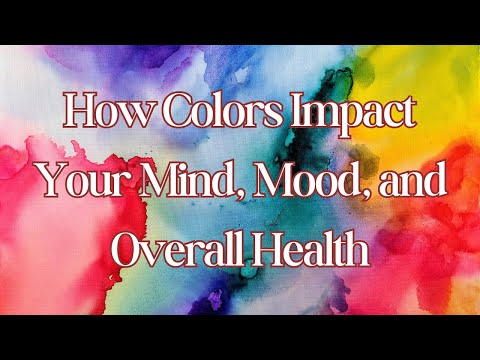 How Colors Impact Your Mind, Mood, and Overall Health