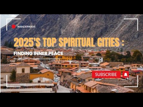 Finding Inner Peace: 2025's Top Spiritual Cities