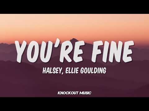 Halsey, Ellie Goulding - You're Fine (Lyrics)