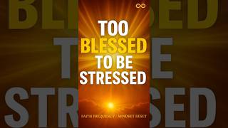 Too blessed to be stressed — Faith Frequency | Mindset Reset 💛 #FaithOverFear