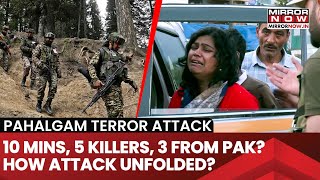 Pahalgam Terror Attack: 10 Mins, 5 Killers, 3 From Pakistan? How Did Attack Unfold? | Watch