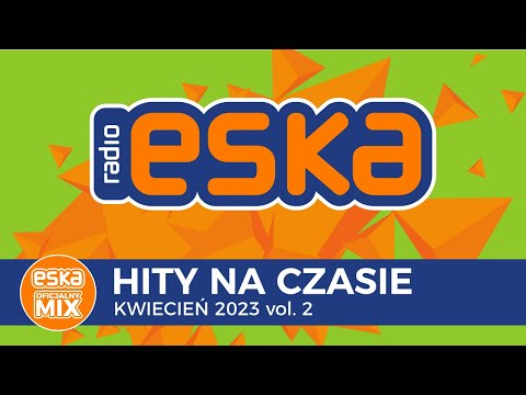 ESKA Hity na Czasie Kwiecień 2023 vol. 2 – oficjalny mix Radia ESKA