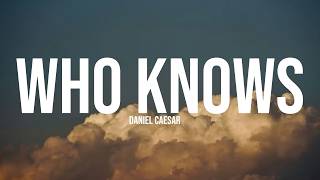 Daniel Caesar - Who Knows (Lyrics)