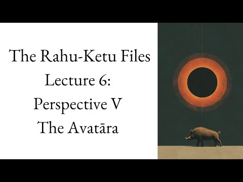 Rahu & the Varāha Avatāra – Perspective V: The Avatāra | The Rahu-Ketu Files – Lecture 6