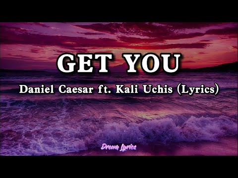 Get You - Daniel Caesar ft. Kali Uchis (Lyrics) 🎧