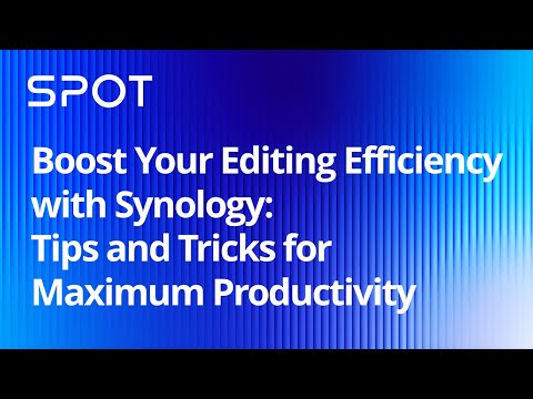 Boost Your Editing Efficiency with Synology | Synology Webinar UK