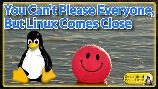 You Can't Please Everyone, But Linux Comes Close