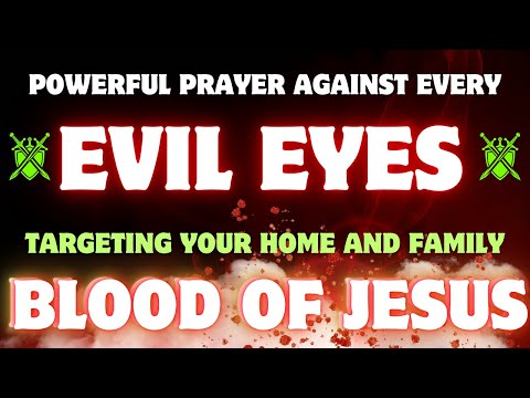 Powerful Prayer Against Every Evil Eye Targeting Your Home and Family
