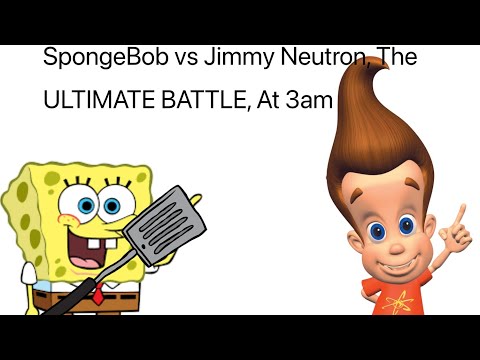 SpongeBob Vvs Jimmy Neutron￼￼ The ULTIMATE BATTLE At 3am Pt6