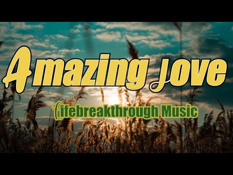 GOD'S AMAZING LOVE - Country Gospel Songs by Lifebreakthrough