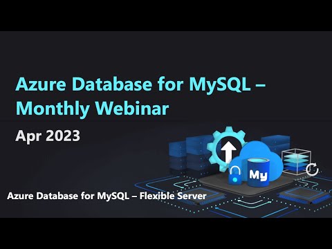 Azure Database for MySQL - Monthly Webinar (Apr 2023)
