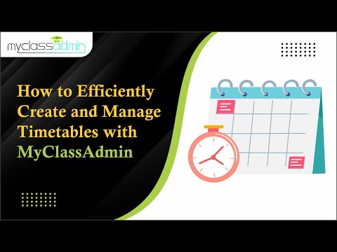 How to Efficiently Create and Manage Timetables with MyClassAdmin | Class Management Software